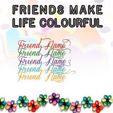 Friends Make Life Colourful With Name